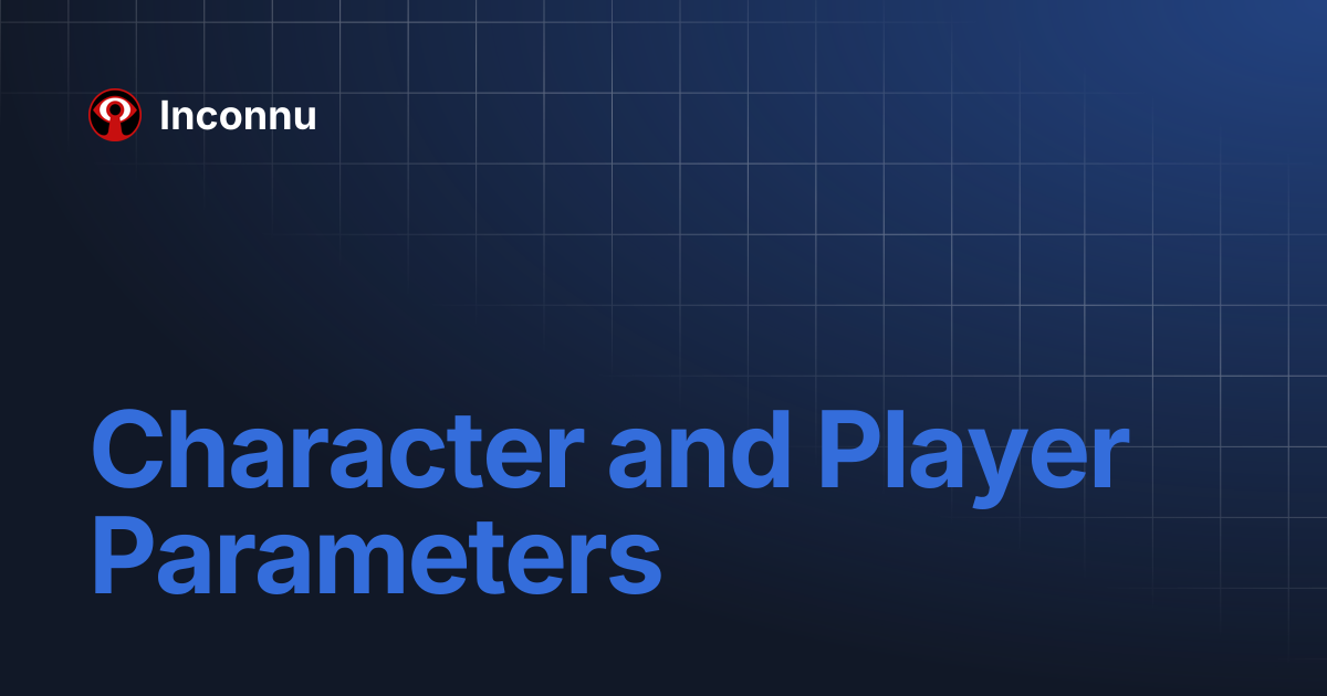 Character and Player Parameters | Inconnu